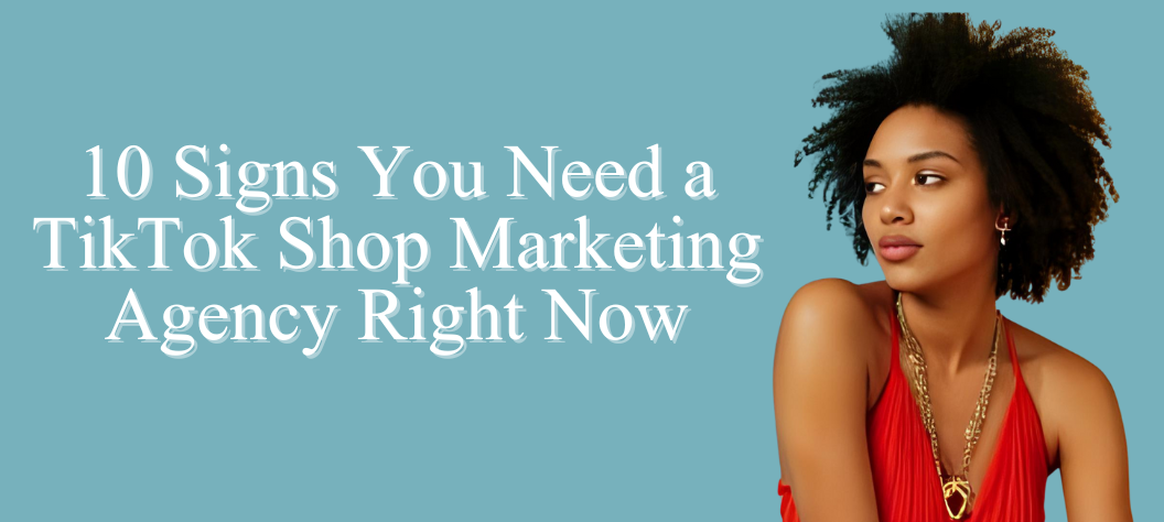 10 Signs You Need a TikTok Shop Marketing Agency Right Now – Hui Creative