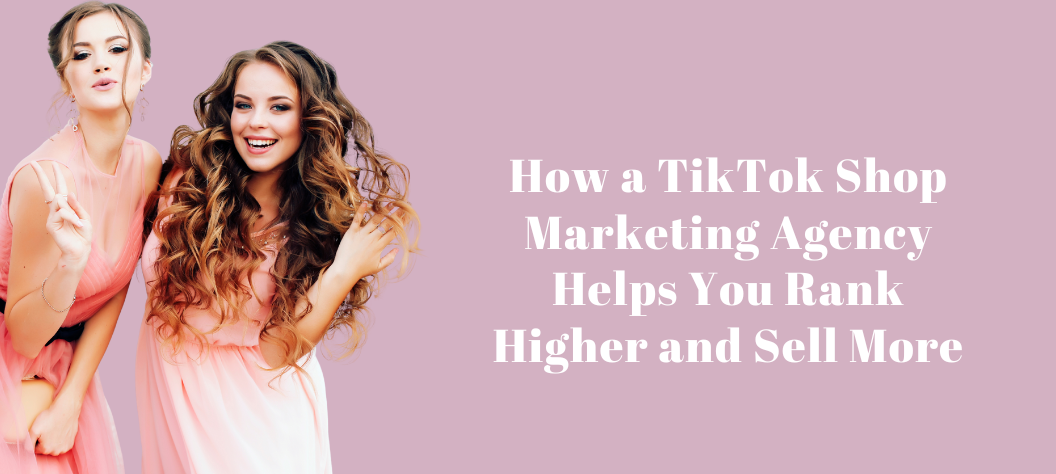 TikTok Shop marketing agency