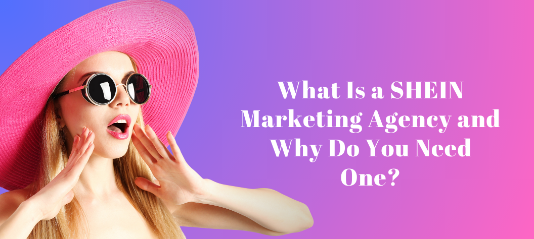 SHEIN marketing agency