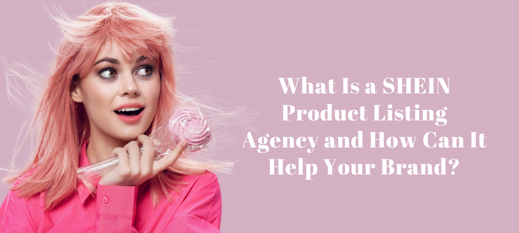 SHEIN product listing agency
