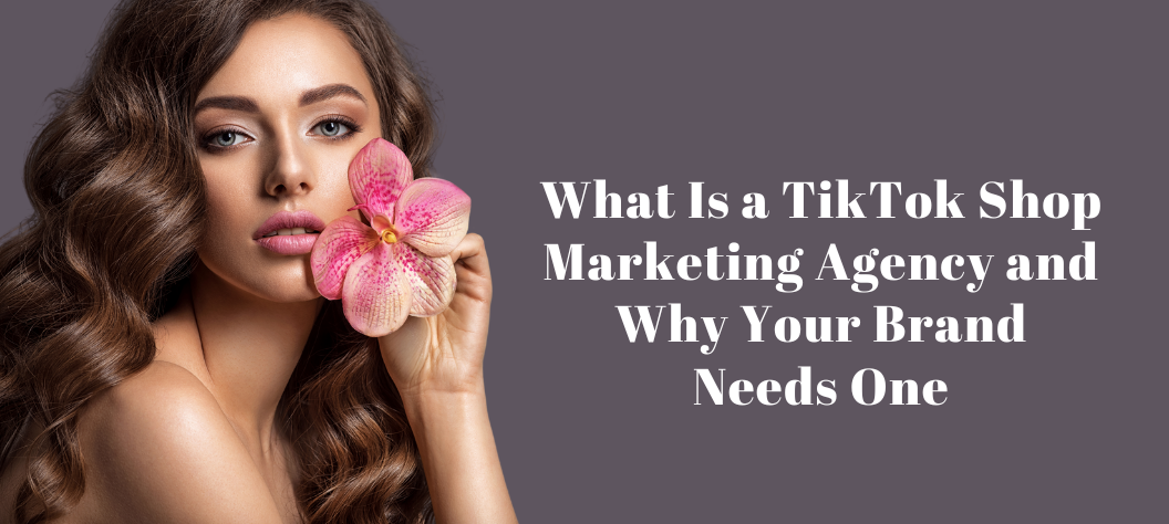 TikTok Shop marketing agency
