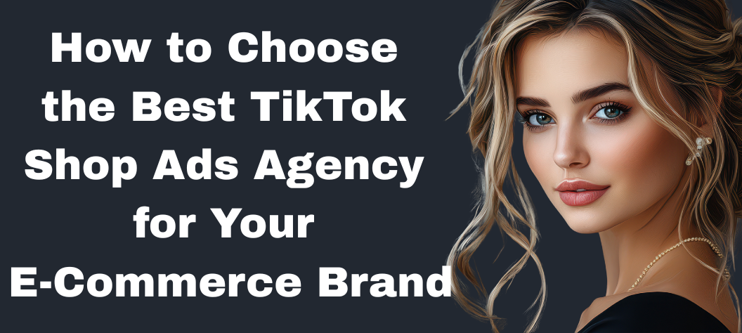 How to Choose the Best TikTok Shop Ads Agency for Your Brand – Hui Creative