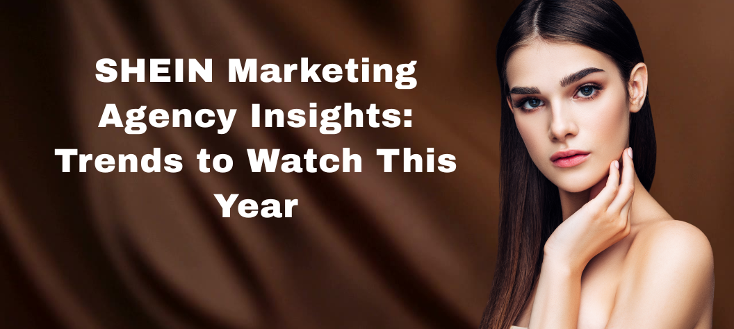 shein marketing agency