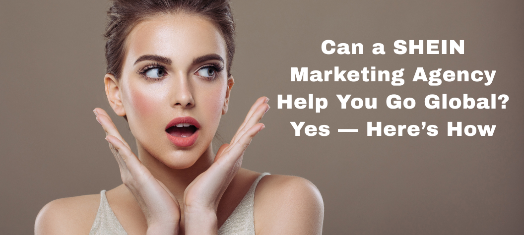 shein marketing agency