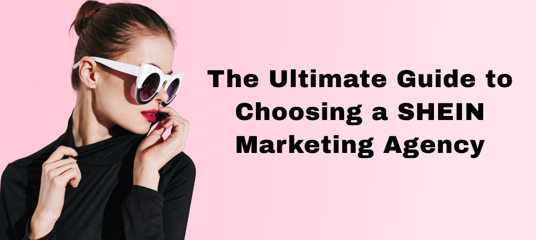 shein marketing agency