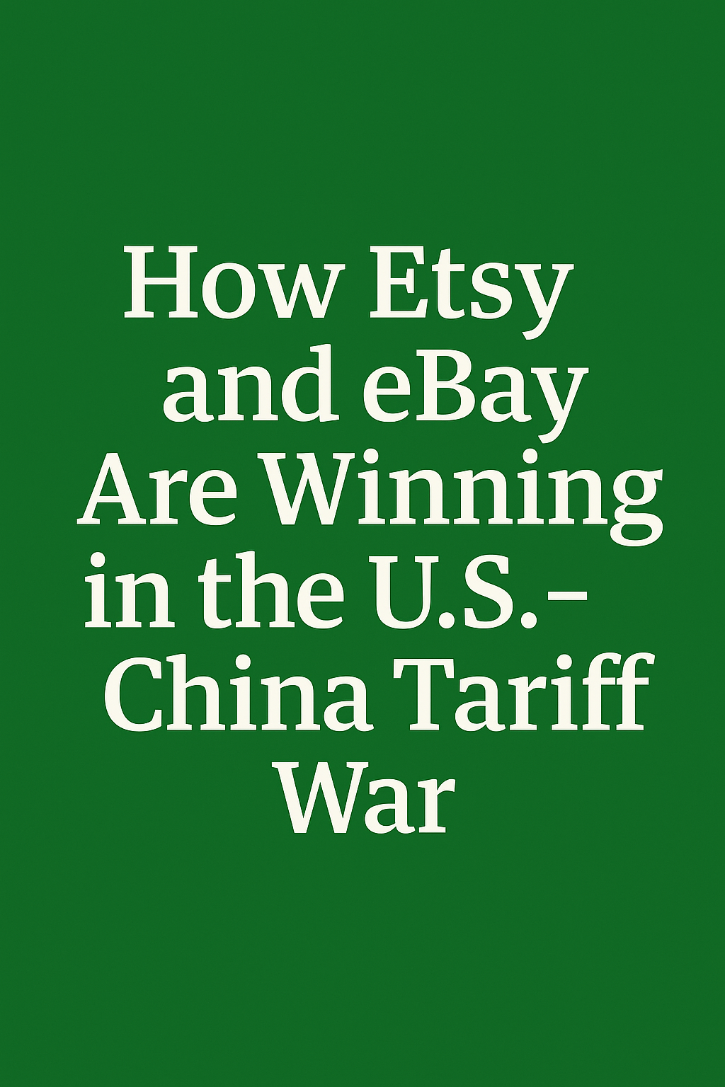 Etsy and eBay: The Last Platforms Standing in the Global Tariff Turmoil